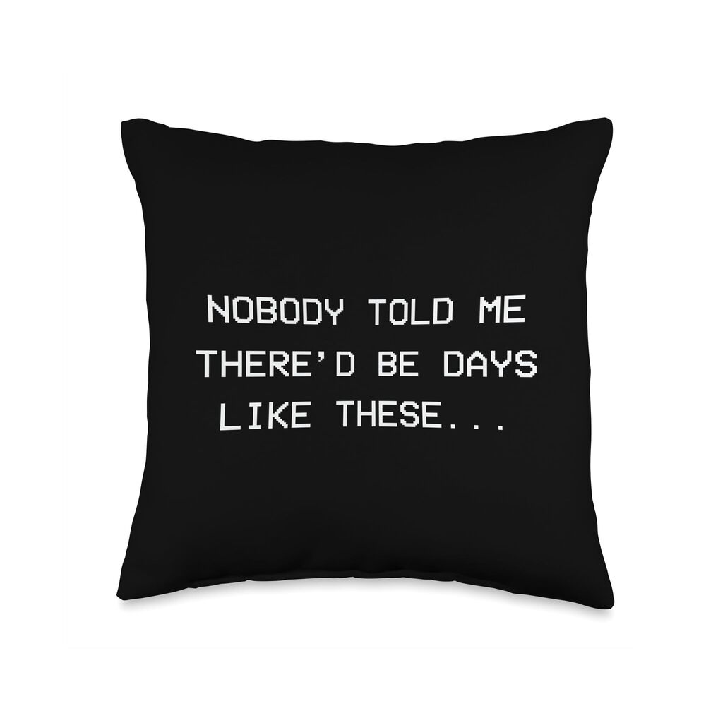 3419 nobody told me there'd be days like these - depression Throw Pillow